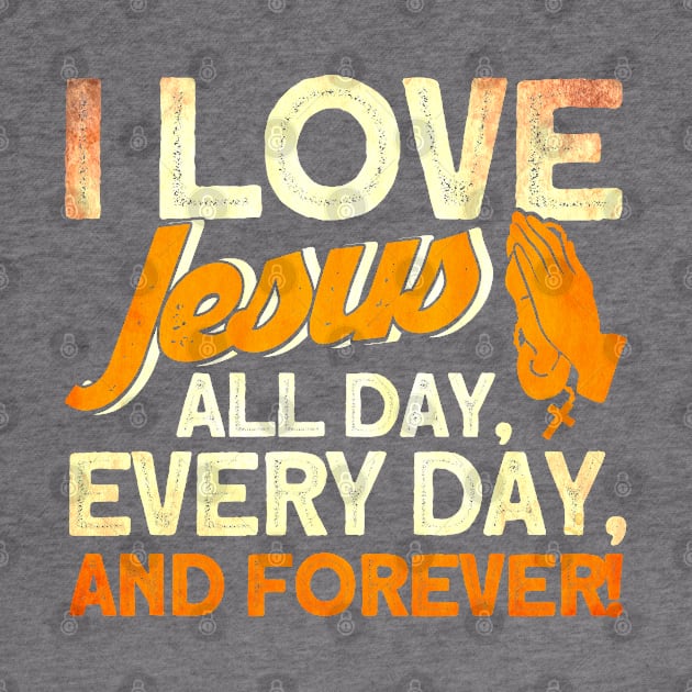 I Love Jesus All Day Every Day And Forever Bible Christian by Toeffishirts